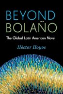 Héctor Hoyos - Beyond Bolaño: The Global Latin American Novel - 9780231168427 - V9780231168427