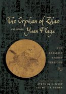 Stephen H. (Ed West - The Orphan of Zhao and Other Yuan Plays: The Earliest Known Versions - 9780231168540 - V9780231168540
