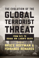 Bruce (Ed) Hoffman - The Evolution of the Global Terrorist Threat: From 9/11 to Osama bin Laden´s Death - 9780231168991 - V9780231168991