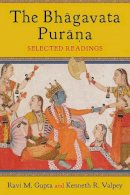Ravi Gupta - The Bhagavata Purana: Selected Readings - 9780231169004 - V9780231169004