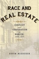 Kevin Mcgruder - Race and Real Estate: Conflict and Cooperation in Harlem, 1890-1920 - 9780231169141 - V9780231169141