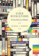 Michael Z. Newman - Video Revolutions: On the History of a Medium - 9780231169516 - V9780231169516