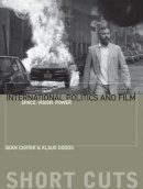 Klaus Dodds - International Politics and Film: Space, Vision, Power - 9780231169714 - V9780231169714