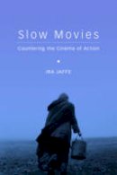 Ira Jaffe - Slow Movies: Countering the Cinema of Action - 9780231169790 - V9780231169790