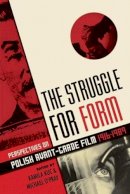 Kamila (Editor) Kuc - The Struggle for Form: Perspectives on Polish Avant-Garde Film, 1916–1989 - 9780231169837 - V9780231169837