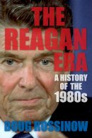 Doug Rossinow - The Reagan Era: A History of the 1980s - 9780231169882 - V9780231169882