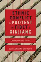 Ben Hillman (Ed.) - Ethnic Conflict and Protest in Tibet and Xinjiang: Unrest in China´s West - 9780231169981 - V9780231169981