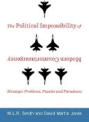 M.l.r. Smith - The Political Impossibility of Modern Counterinsurgency: Strategic Problems, Puzzles, and Paradoxes - 9780231170000 - V9780231170000
