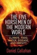 Daniel Callahan - The Five Horsemen of the Modern World: Climate, Food, Water, Disease, and Obesity - 9780231170024 - V9780231170024