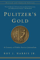 Roy Harris - Pulitzer´s Gold: A Century of Public Service Journalism - 9780231170291 - V9780231170291