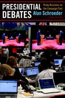 Alan Schroeder - Presidential Debates: Risky Business on the Campaign Trail - 9780231170574 - V9780231170574
