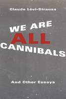 Claude Levi-Strauss - We Are All Cannibals: And Other Essays - 9780231170680 - V9780231170680
