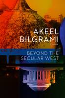 Bilgrami, Akeel, Ed. - Beyond the Secular West - 9780231170802 - V9780231170802