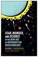 Scott Gilbert - Fear, Wonder, and Science in the New Age of Reproductive Biotechnology - 9780231170949 - V9780231170949