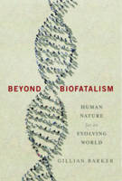 Gillian Barker - Beyond Biofatalism: Human Nature for an Evolving World - 9780231171885 - V9780231171885