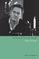 John Cunningham - The Cinema of István Szabó: Visions of Europe - 9780231171984 - V9780231171984