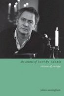 John Cunningham - The Cinema of Istvan Szabo: Visions of Europe - 9780231171991 - V9780231171991