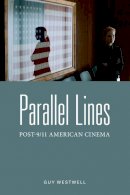 Guy Westwell - Parallel Lines: Post-9/11 American Cinema - 9780231172028 - V9780231172028