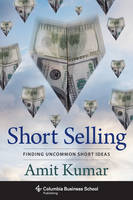 Amit Kumar - Short Selling: Finding Uncommon Short Ideas - 9780231172240 - V9780231172240