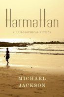 Michael Jackson - Harmattan: A Philosophical Fiction - 9780231172349 - V9780231172349
