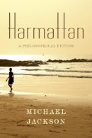 Michael Jackson - Harmattan: A Philosophical Fiction - 9780231172356 - V9780231172356