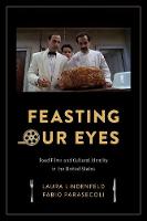 Laura Lindenfeld - Feasting Our Eyes: Food Films and Cultural Identity in the United States - 9780231172516 - V9780231172516