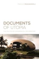 Paolo Magagnoli - Documents of Utopia: The Politics of Experimental Documentary - 9780231172707 - V9780231172707