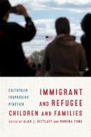 Alan J. (E Dettlaff - Immigrant and Refugee Children and Families: Culturally Responsive Practice - 9780231172844 - V9780231172844