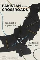 Christoph Jaffrelot - Pakistan at the Crossroads: Domestic Dynamics and External Pressures - 9780231173063 - V9780231173063