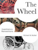 Richard Bulliet - The Wheel: Inventions and Reinventions - 9780231173384 - V9780231173384