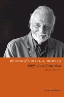 Tony Williams - The Cinema of George A. Romero: Knight of the Living Dead, Second Edition - 9780231173544 - V9780231173544
