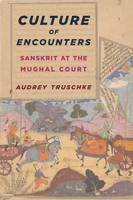 Audrey Truschke - Culture of Encounters: Sanskrit at the Mughal Court - 9780231173629 - V9780231173629