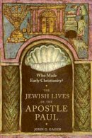 John G. Gager - Who Made Early Christianity?: The Jewish Lives of the Apostle Paul - 9780231174046 - V9780231174046