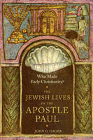 John Gager - Who Made Early Christianity?: The Jewish Lives of the Apostle Paul - 9780231174053 - V9780231174053