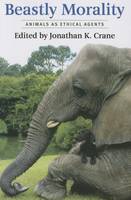 Jonathan K. ( Crane - Beastly Morality: Animals as Ethical Agents - 9780231174176 - V9780231174176