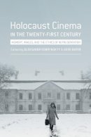Gerd (Ed) Bayer - Holocaust Cinema in the Twenty-First Century: Images, Memory, and the Ethics of Representation - 9780231174220 - V9780231174220