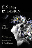 Lucy Fischer - Cinema by Design: Art Nouveau, Modernism, and Film History - 9780231175036 - V9780231175036