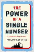 Philipp H. Lepenies - The Power of a Single Number: A Political History of GDP - 9780231175104 - V9780231175104