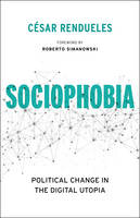 Cesar Rendueles - Sociophobia: Political Change in the Digital Utopia - 9780231175272 - V9780231175272