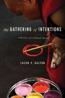 Jacob Dalton - The Gathering of Intentions: A History of a Tibetan Tantra - 9780231176002 - V9780231176002