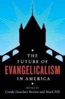 Candy Gunther Brown - The Future of Evangelicalism in America - 9780231176101 - V9780231176101