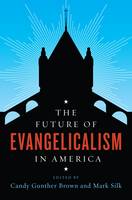 Candy Gunther Brown - The Future of Evangelicalism in America - 9780231176118 - V9780231176118