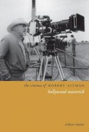 Robert Niemi - The Cinema of Robert Altman: Hollywood Maverick - 9780231176262 - V9780231176262
