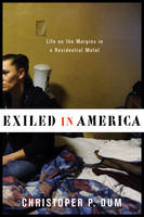 Christopher P. Dum - Exiled in America: Life on the Margins in a Residential Motel - 9780231176422 - V9780231176422