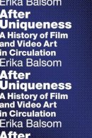 Erika Balsom - After Uniqueness: A History of Film and Video Art in Circulation - 9780231176927 - V9780231176927