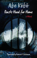 Kobo Abe - Beasts Head for Home : A Novel - 9780231177054 - V9780231177054