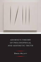 Owen Hulatt - Adorno´s Theory of Philosophical and Aesthetic Truth - 9780231177245 - V9780231177245