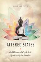 Douglas Osto - Altered States: Buddhism and Psychedelic Spirituality in America - 9780231177306 - V9780231177306