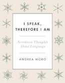 Andrea C. Moro - I Speak, Therefore I Am: Seventeen Thoughts About Language - 9780231177405 - V9780231177405