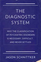 Jason Schnittker - The Diagnostic System: Why the Classification of Psychiatric Disorders Is Necessary, Difficult, and Never Settled - 9780231178068 - V9780231178068